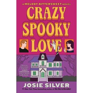 Crazy Spooky Love: A Melody Bittersweet Novel -- Josie Silver